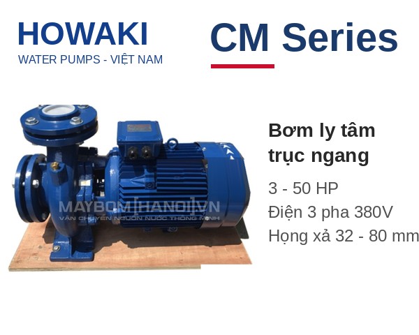 Máy bơm ly tâm trục ngang Howaki CM Series: giá, thông số