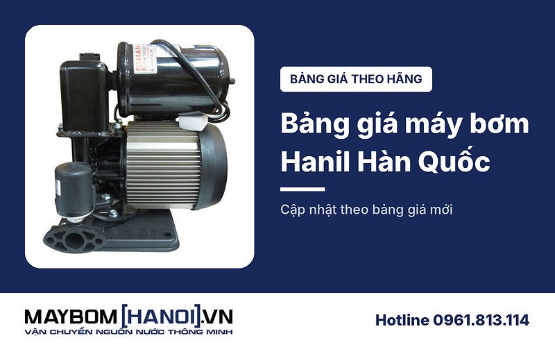 Bảng giá máy bơm nước Hanil Hàn Quốc mới nhất
