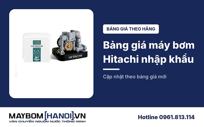 Bảng giá máy bơm nước Hitachi nhập khẩu mới nhất