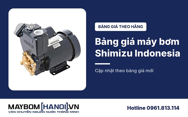 Bảng giá máy bơm nước Shimizu Indonesia mới nhất tại Hà Nội