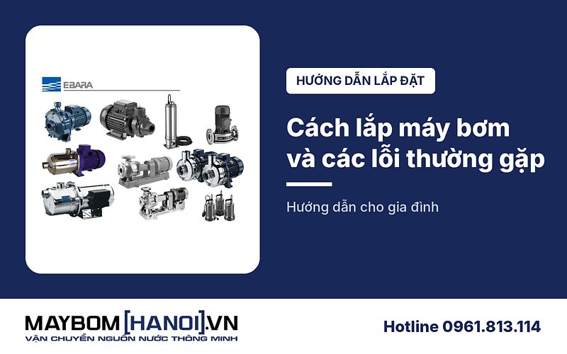 Cách lắp đặt máy bơm nước và các lỗi thường gặp