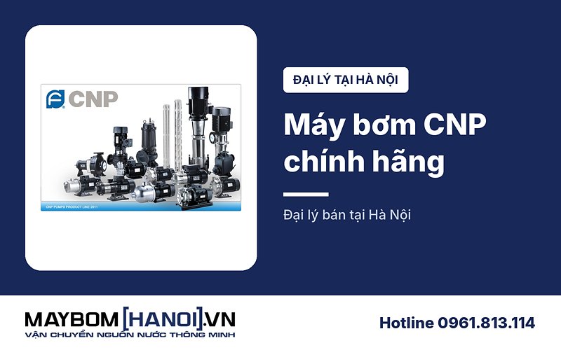 Đại lý máy bơm nước CNP chính hãng tại Hà Nội