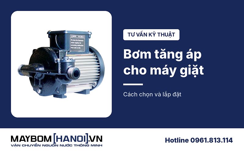Tư vấn cách chọn và lắp đặt máy bơm nước tăng áp cho máy giặt