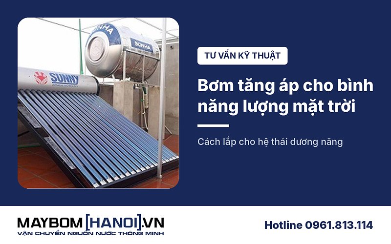 Tư vấn cách lắp bơm tăng áp cho hệ thống thái dương năng - bình năng lượng mặt trời