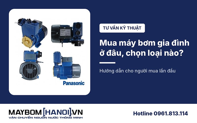Tư vấn - Hướng dẫn mua máy bơm nước gia đình ở đâu? & chọn loại nào tốt? 