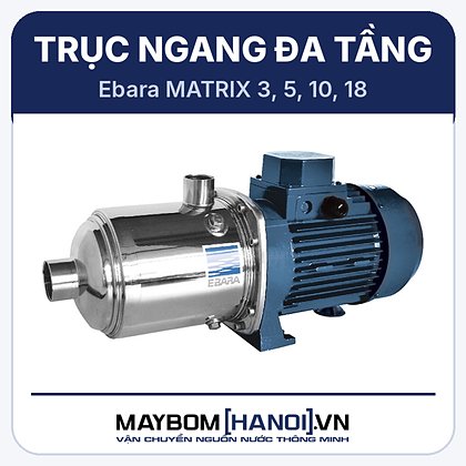 Máy bơm trục ngang đa tầng cánh Ebara MATRIX Máy bơm trục ngang đa tầng cánh Ebara MATRIX