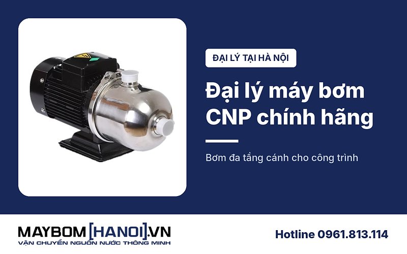 Đại lý máy bơm nước CNP chính hãng tại Hà Nội