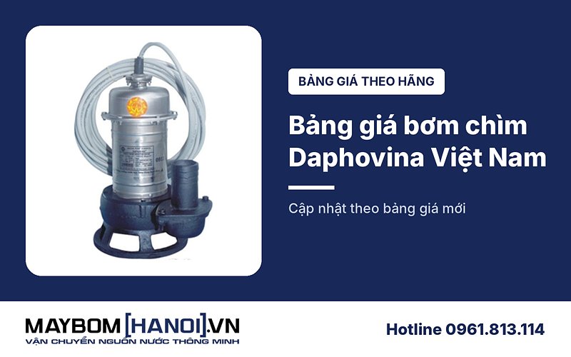 Bảng giá máy bơm chìm Daphovina Việt Nam mới nhất