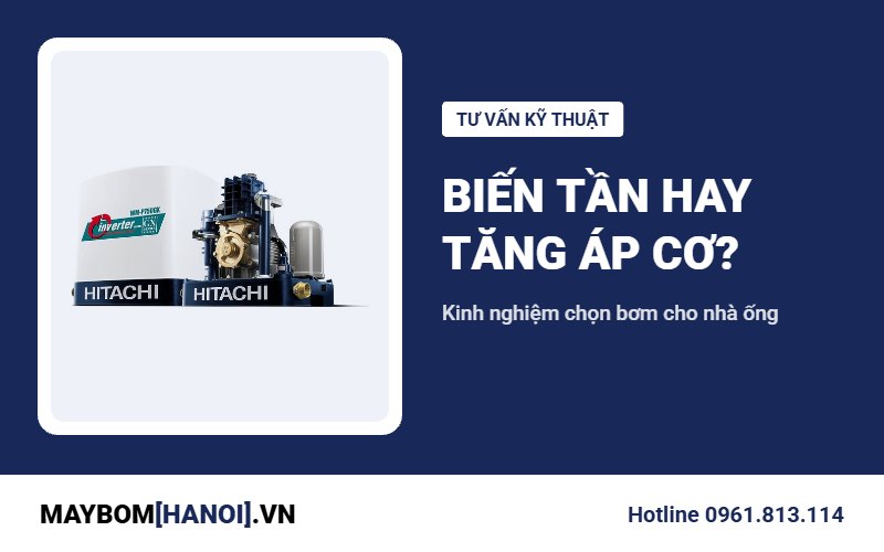 Bơm biến tần hay bơm tăng áp cơ: thợ chọn thế nào cho nhà ống?