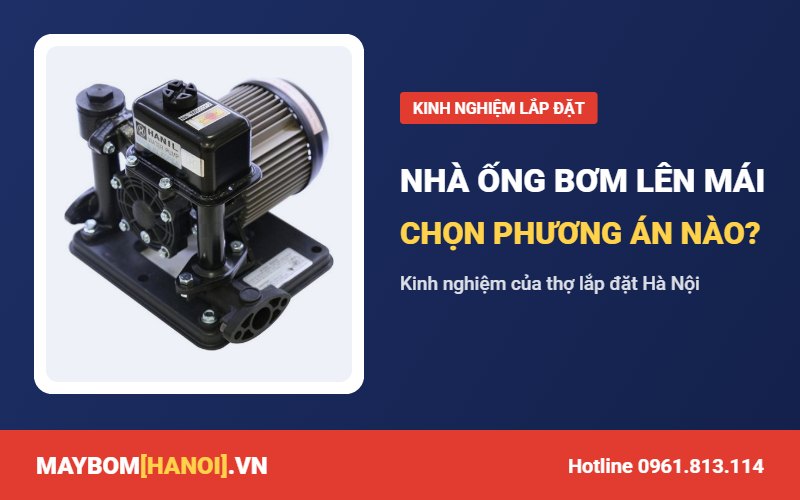Bơm nước lên bồn mái cho nhà ống: kinh nghiệm chọn phương án Bơm nước lên bồn mái cho nhà ống: kinh nghiệm chọn phương án
