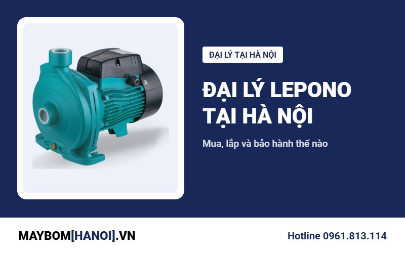 Đại lý máy bơm Lepono tại Hà Nội: mua, lắp và bảo hành thế nào?