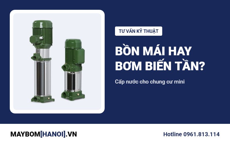 Hệ thống cấp nước chung cư mini: bồn mái hay bơm biến tần? Hệ thống cấp nước chung cư mini: bồn mái hay bơm biến tần?