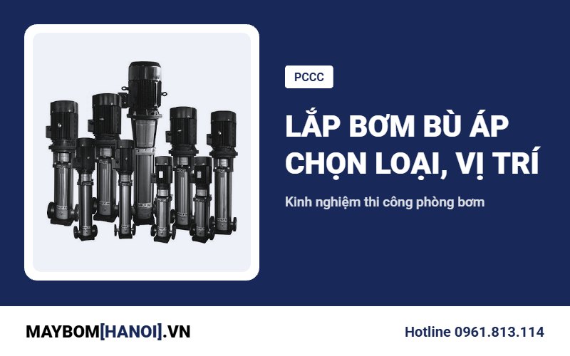Lắp đặt bơm bù áp chữa cháy: kinh nghiệm chọn loại và vị trí Lắp đặt bơm bù áp chữa cháy: kinh nghiệm chọn loại và vị trí