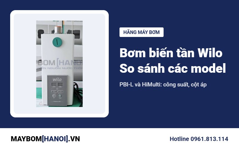 Máy bơm biến tần Wilo: bảng so sánh các model PBI-L và HiMulti Máy bơm biến tần Wilo: bảng so sánh các model PBI-L và HiMulti