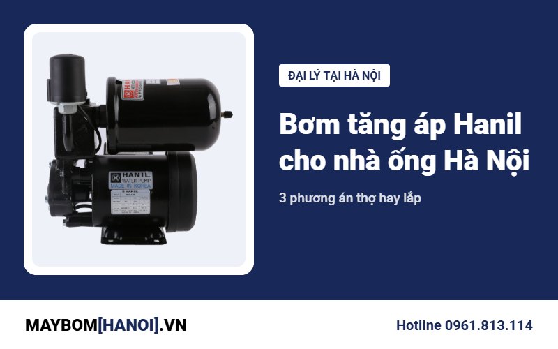 Máy bơm tăng áp Hanil cho nhà ống tại Hà Nội: nên lắp loại nào? Máy bơm tăng áp Hanil cho nhà ống tại Hà Nội: nên lắp loại nào?