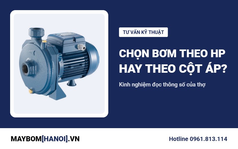Mua máy bơm theo số HP hay theo cột áp: kinh nghiệm của thợ