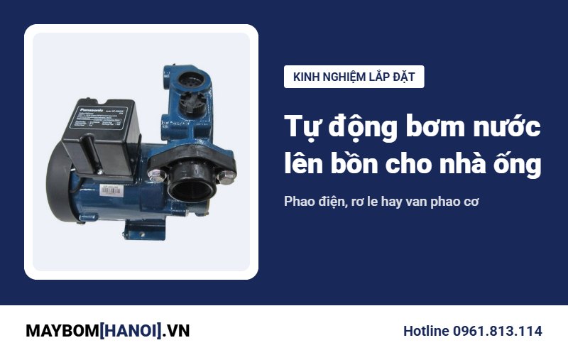 Tự động bơm nước lên bồn cho nhà ống: chọn phao hay rơ le?