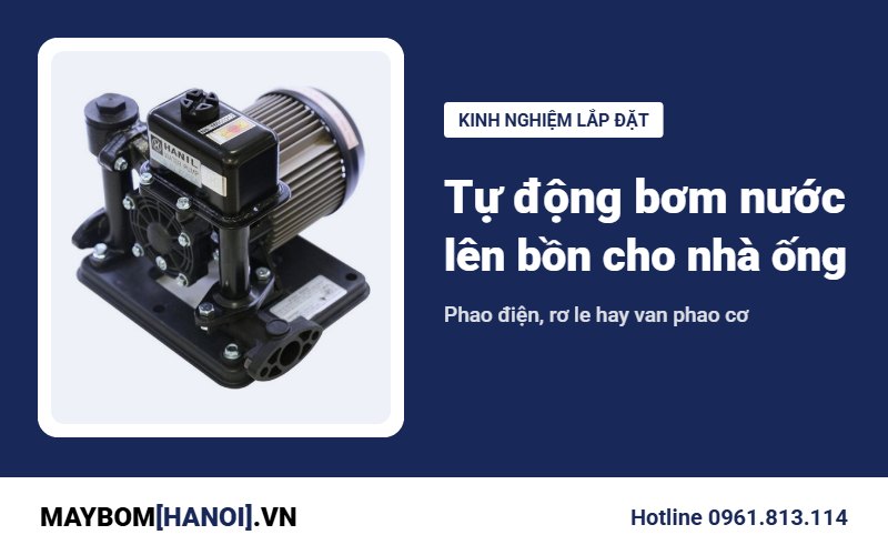Tự động bơm nước lên bồn cho nhà ống: chọn phao hay rơ le?