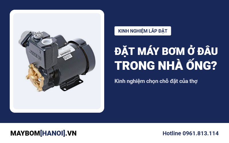 Vị trí đặt máy bơm nước trong nhà ống: kinh nghiệm của thợ